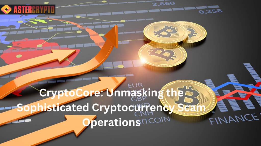 CryptoCore: Unmasking the Sophisticated Cryptocurrency Scam Operations